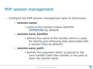© All rights reserved. Zend Technologies, Inc.
PHP session management
● Configure the PHP session management (php.ini dire...