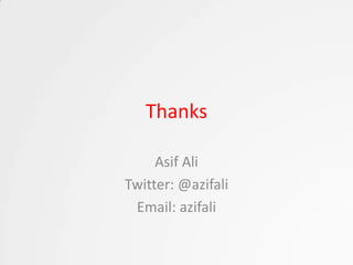 Thanks

     Asif Ali
Twitter: @azifali
 Email: azifali
 