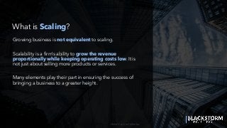 PRIVATE & CONFIDENTIAL
Scalability is a firm’s ability to grow the revenue
proportionally while keeping operating costs lo...
