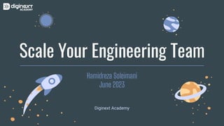 Scale Your Engineering Team
Hamidreza Soleimani
June 2023
Diginext Academy
 