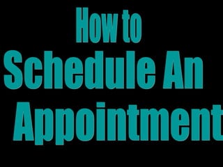 Appointment  How to Schedule An  