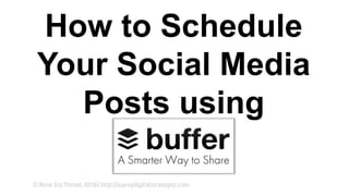 How to Schedule
Your Social Media
Posts using
 