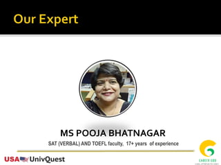 MS POOJA BHATNAGAR
SAT (VERBAL) AND TOEFL faculty, 17+ years of experience
 