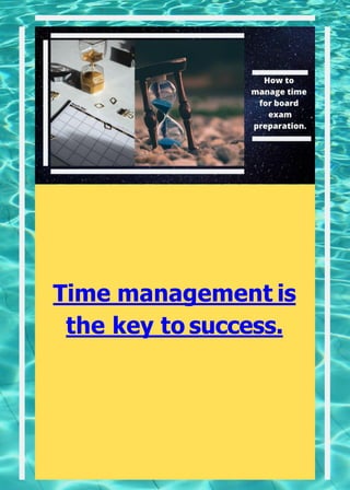 Time management is
the key to success.
 