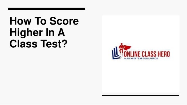 How To Score
Higher In A
Class Test?
 