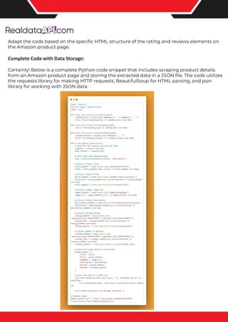 The benefits of competitor price tracking tools
Competitor price trackers have revolutionized how businesses approach pricing strategies in the digital age. Here's
a deeper dive into the multifaceted benefits they bring to the table:
Time-Efficient Solutions
The digital marketplace operates at breakneck speed, with prices fluctuating continuously. Manually sifting through
these changes is not only laborious but also inefficient. Competitor price trackers streamline this process, offering
real-time price monitoring at the click of a button. This agility ensures businesses remain proactive rather than
reactive in their pricing strategies.
Cost-Effectiveness
While there's an initial investment in procuring a competitor price tracking tool, it's judicious. Consider the
expenses – both in terms of time and resources – associated with manual data collection. The efficiencies gained
through automated retail data scraping and collection far outweigh the tool's costs, leading to substantial savings
in the long run.
Enhanced Accuracy
Human errors are inevitable, especially when dealing with extensive datasets. Manual input of competitor pricing
into systems amplifies this risk. Competitor price trackers mitigate this by offering precise, error-free data. This
enhanced accuracy is pivotal for businesses aiming for data-driven pricing optimization and informed decision-
making.
Informed Pricing Strategy
In the competitive landscape of eCommerce, knowledge is power. Competitor price trackers arm businesses with
invaluable price intelligence. By accessing real-time eCommerce pricing data, businesses can discern market trends,
analyze competitor strategies, and identify pricing patterns. This comprehensive understanding empowers
businesses to craft dynamic pricing strategies that resonate with market dynamics, ensuring they remain
competitive and profitable.
Competitor price trackers are indispensable tools for modern businesses. They offer real-time insights, enhance
accuracy, and foster informed decision-making. As the eCommerce landscape evolves, leveraging such tools will be
crucial for businesses striving for pricing excellence and sustained growth.
Adapt the code based on the specific HTML structure of the rating and reviews elements on
the Amazon product page.
Complete Code with Data Storage:
Certainly! Below is a complete Python code snippet that includes scraping product details
from an Amazon product page and storing the extracted data in a JSON file. The code utilizes
the requests library for making HTTP requests, BeautifulSoup for HTML parsing, and json
library for working with JSON data.
 