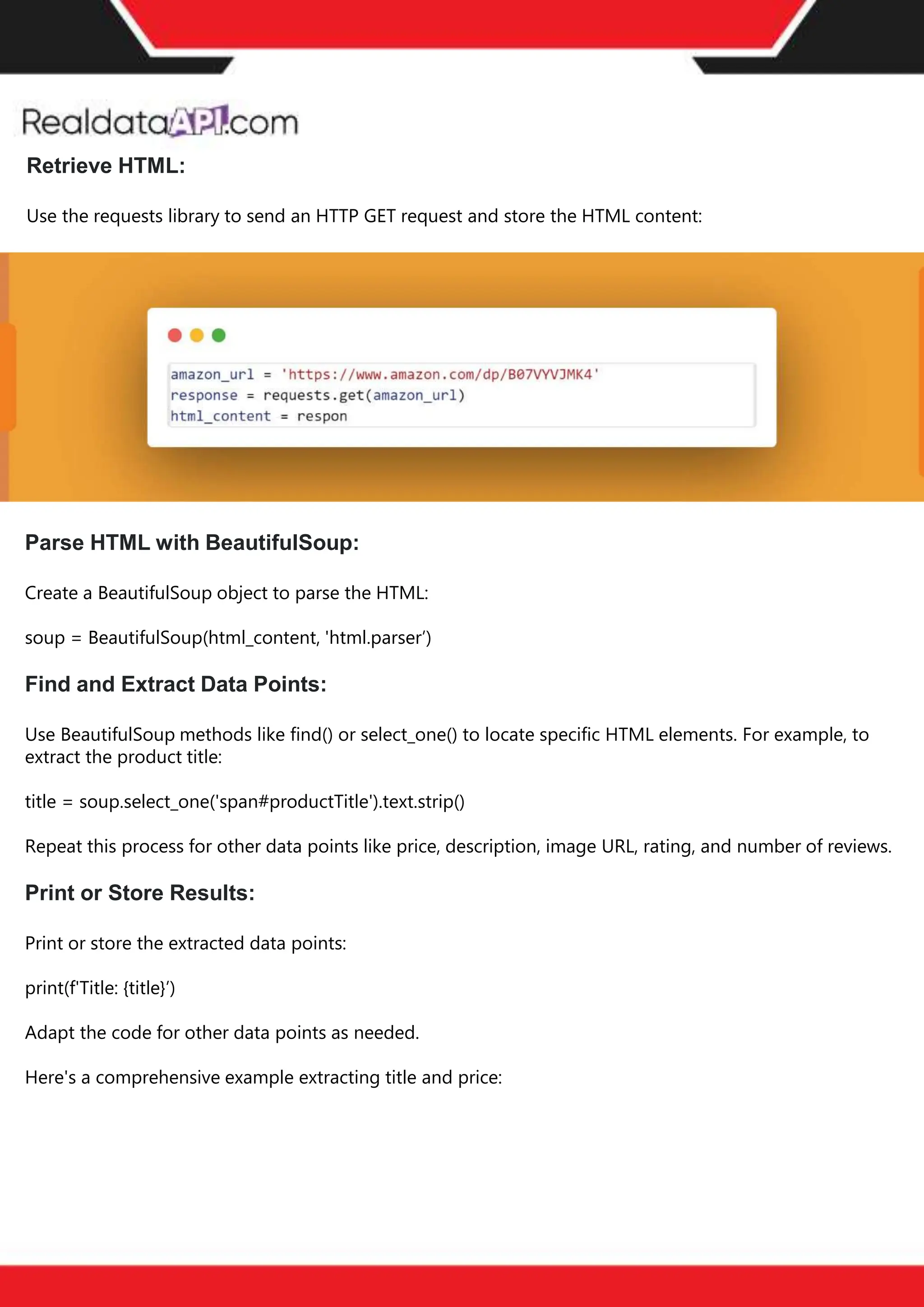 The benefits of competitor price
tracking tools
Competitor price trackers have revolutionized how businesses approach pricing strategies in the digital
age. Here's a deeper dive into the multifaceted benefits they bring to the table:
Time-Efficient
Solutions
The digital marketplace operates at breakneck speed, with prices fluctuating continuously. Manually sifting
through these changes is not only laborious but also inefficient. Competitor price trackers streamline this
process, offering real-time price monitoring at the click of a button. This agility ensures businesses remain
proactive rather than reactive in their pricing strategies.
Cost-Effectiveness
While there's an initial investment in procuring a competitor price tracking tool, it's judicious. Consider the
expenses – both in terms of time and resources – associated with manual data collection. The efficiencies
gained through automated retail data scraping and collection far outweigh the tool's costs, leading to
substantial savings in the long run.
Enhanced Accuracy
Human errors are inevitable, especially when dealing with extensive datasets. Manual input of competitor
pricing into systems amplifies this risk. Competitor price trackers mitigate this by offering precise, error-
free data. This enhanced accuracy is pivotal for businesses aiming for data-driven pricing optimization
and informed decision-making.
Informed Pricing
Strategy
In the competitive landscape of eCommerce, knowledge is power. Competitor price trackers arm
businesses with invaluable price intelligence. By accessing real-time eCommerce pricing data, businesses
can discern market trends, analyze competitor strategies, and identify pricing patterns. This
comprehensive understanding empowers businesses to craft dynamic pricing strategies that resonate
with market dynamics, ensuring they remain competitive and profitable.
Competitor price trackers are indispensable tools for modern businesses. They offer real-time insights,
enhance accuracy, and foster informed decision-making. As the eCommerce landscape evolves,
leveraging such tools will be crucial for businesses striving for pricing excellence and sustained growth.
Retrieve HTML:
Use the requests library to send an HTTP GET request and store the HTML content:
Parse HTML with BeautifulSoup:
Create a BeautifulSoup object to parse the HTML:
soup = BeautifulSoup(html_content, 'html.parser’)
Find and Extract Data Points:
Use BeautifulSoup methods like find() or select_one() to locate specific HTML elements. For example, to
extract the product title:
title = soup.select_one('span#productTitle').text.strip()
Repeat this process for other data points like price, description, image URL, rating, and number of reviews.
Print or Store Results:
Print or store the extracted data points:
print(f'Title: {title}’)
Adapt the code for other data points as needed.
Here's a comprehensive example extracting title and price:
 