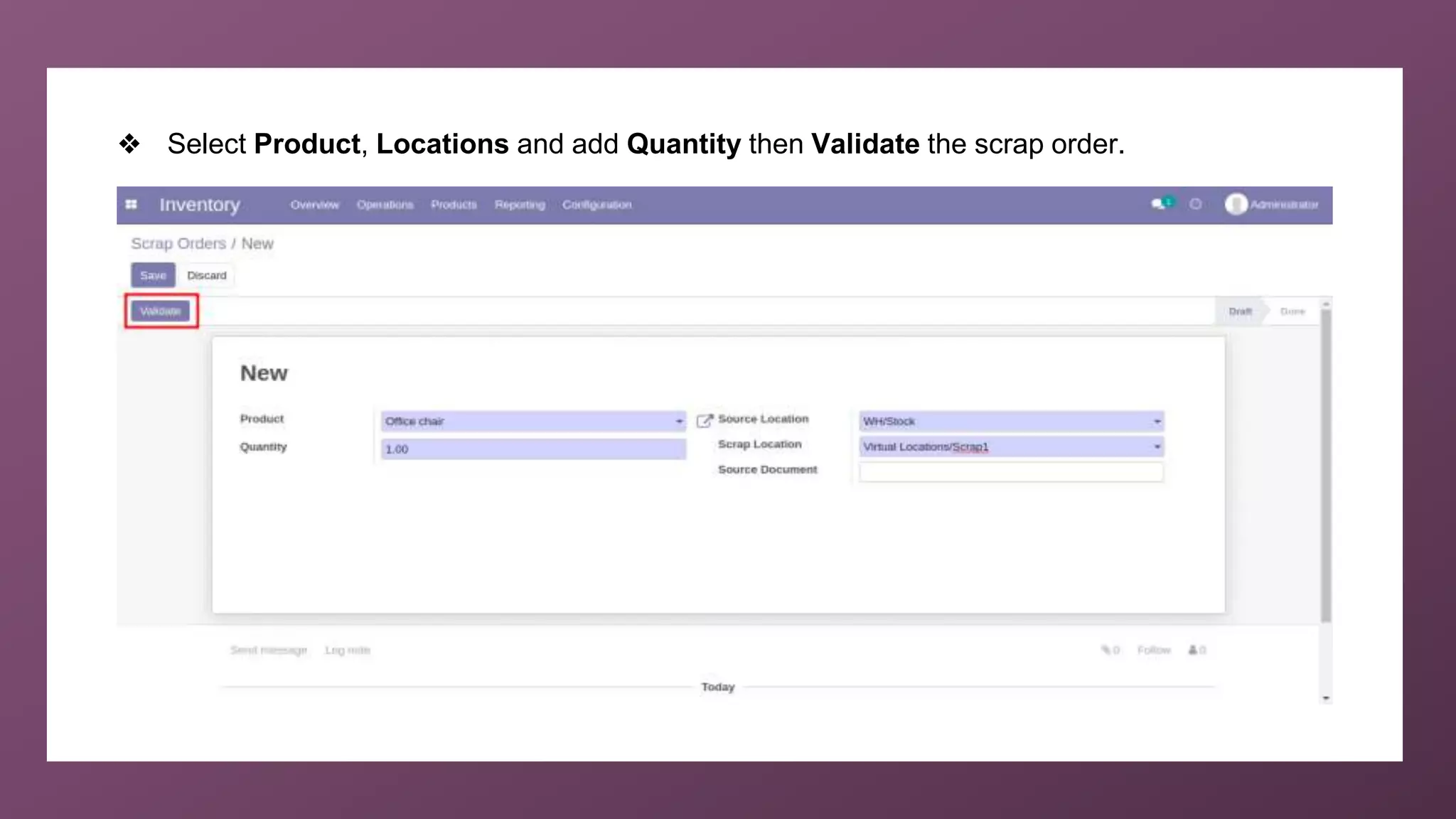 ❖ Select Product, Locations and add Quantity then Validate the scrap order.
