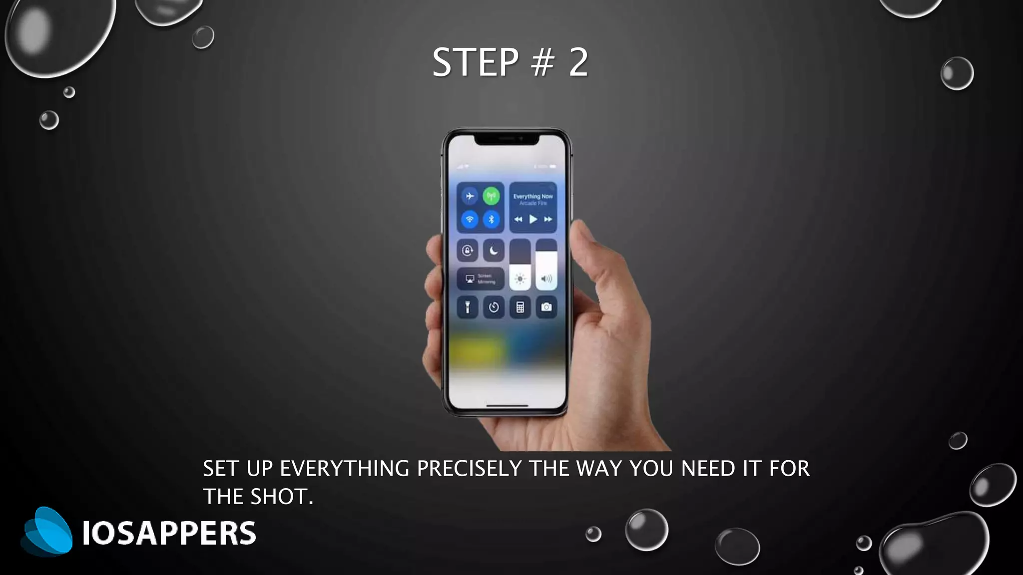 STEP # 2
SET UP EVERYTHING PRECISELY THE WAY YOU NEED IT FOR
THE SHOT.
 
