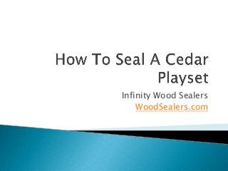 Infinity Wood Sealers
WoodSealers.com

 