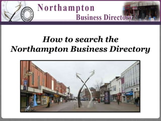 How to search the
Northampton Business Directory
 