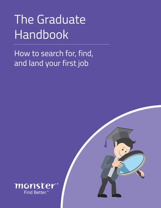 The Graduate
Handbook
How to search for, find,
and land your first job
 