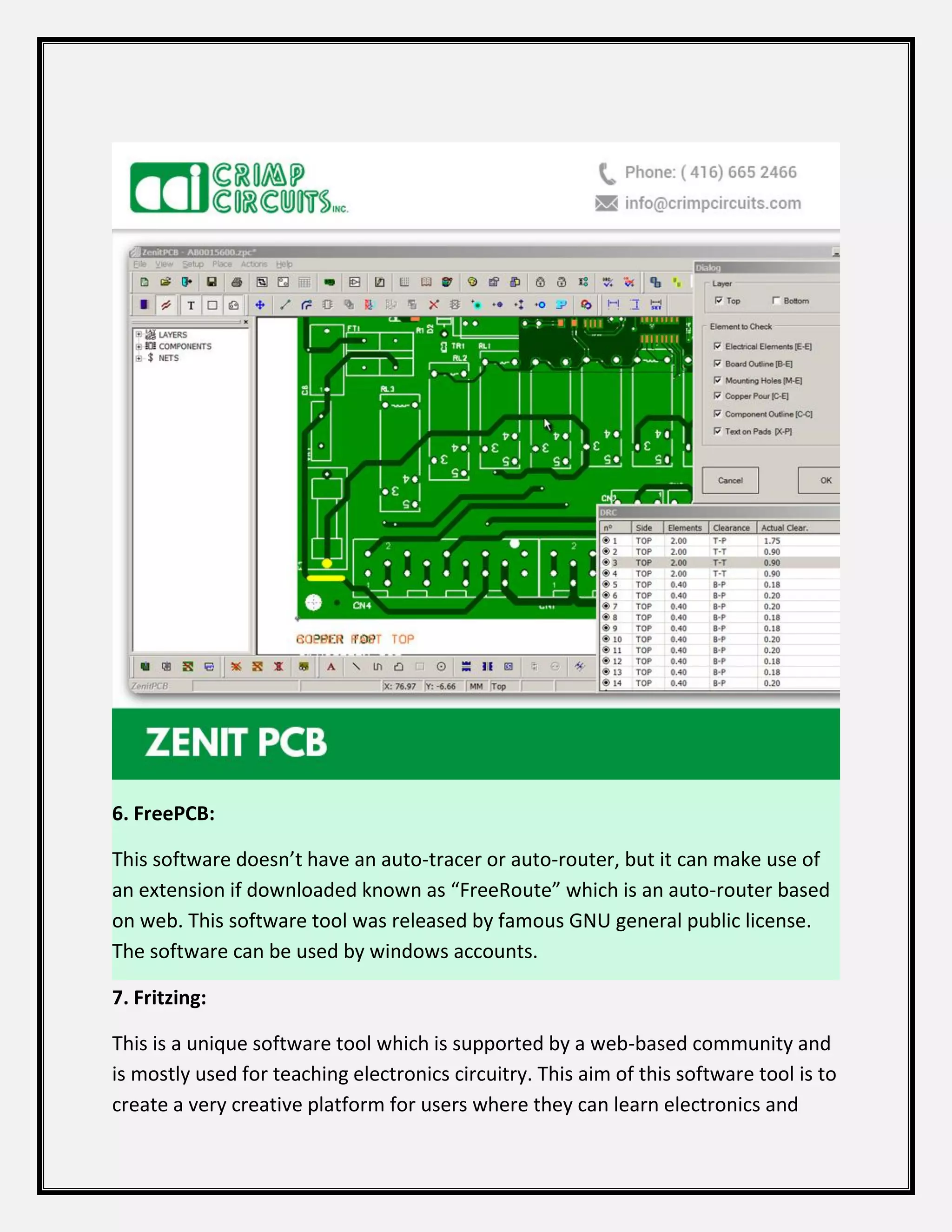 6. FreePCB:
This software doesn’t have an auto-tracer or auto-router, but it can make use of
an extension if downloaded known as “FreeRoute” which is an auto-router based
on web. This software tool was released by famous GNU general public license.
The software can be used by windows accounts.
7. Fritzing:
This is a unique software tool which is supported by a web-based community and
is mostly used for teaching electronics circuitry. This aim of this software tool is to
create a very creative platform for users where they can learn electronics and
 