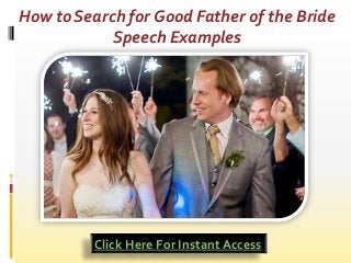 How to Search for Good Father of the Bride
            Speech Examples




          Click Here For Instant Access
 