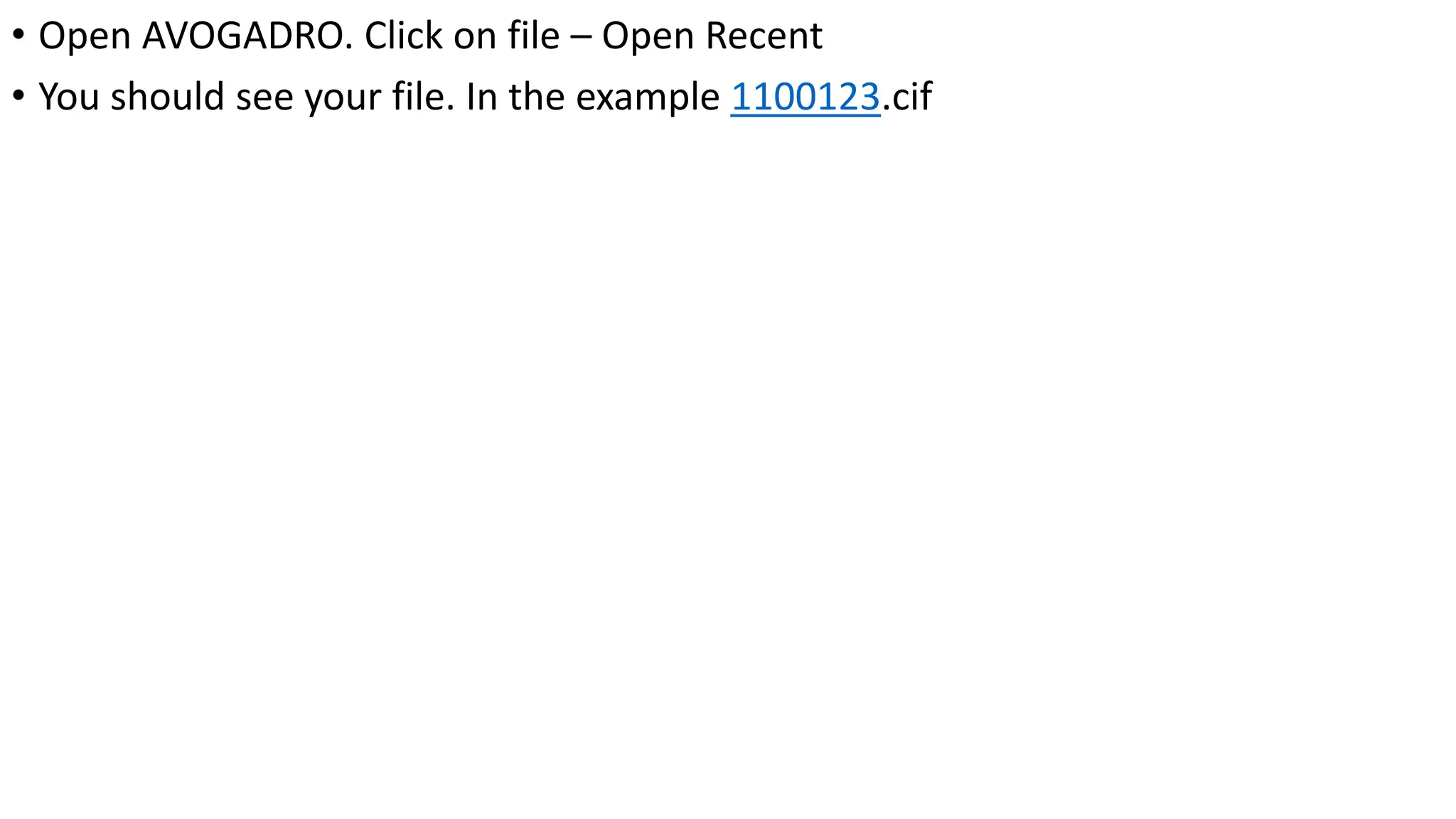 • Open AVOGADRO. Click on file – Open Recent
• You should see your file. In the example 1100123.cif
 