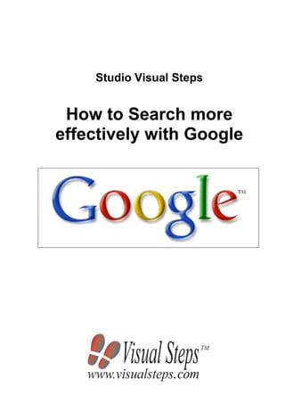 Studio Visual Steps
How to Search more
effectively with Google
 