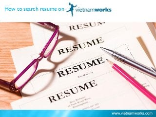 How to search resume on
Ho Chi Minh City: 66%
 