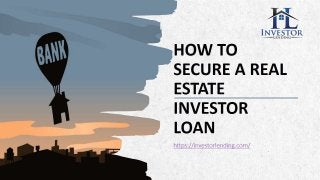 ALPINE SKI HOUSE
HOW TO
SECURE A REAL
ESTATE
INVESTOR
LOAN
https://investorlending.com/
 