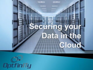 Securing your
   Data in the
       Cloud
 