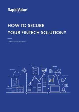 How To Secure
Your Fintech Solution?
HOW TO SECURE
YOUR FINTECH SOLUTION?
A Whitepaper by RapidValue
 