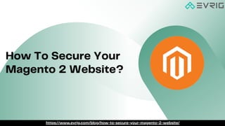 https://www.evrig.com/blog/how-to-secure-your-magento-2-website/
 