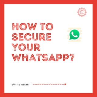 How to
Secure
Your
WhatsApp?
SWIPE RIGHT
 
