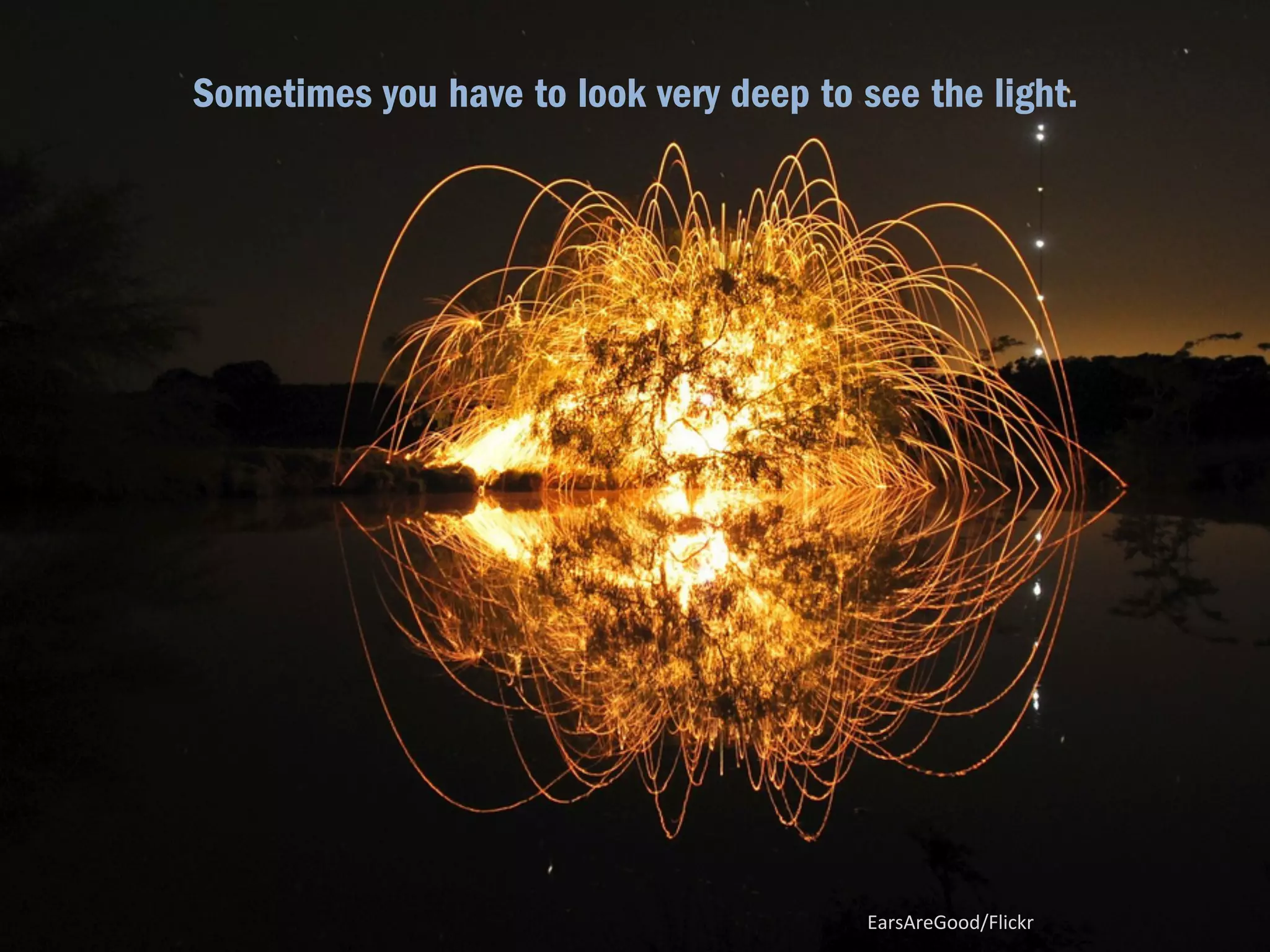 h.koppdelaney/Flickr 
To encourage them, 
sometimes you have to light a fire first. 
. 
 