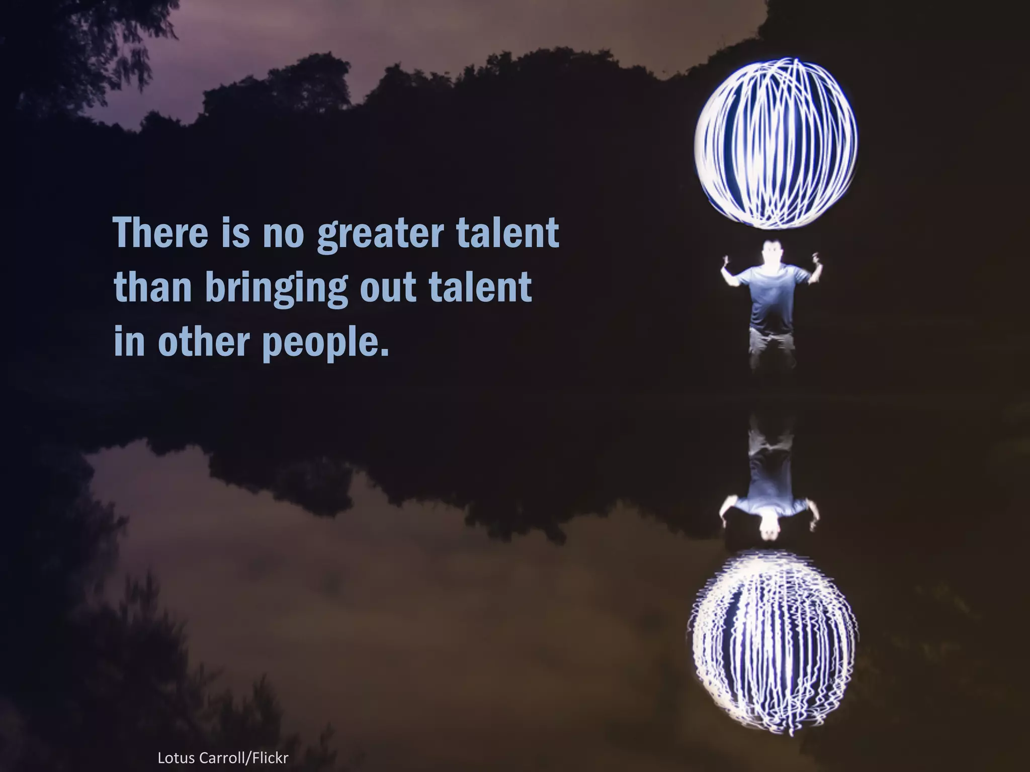 howarddignaLus/Flickr 
Business isn’t everything. 
 