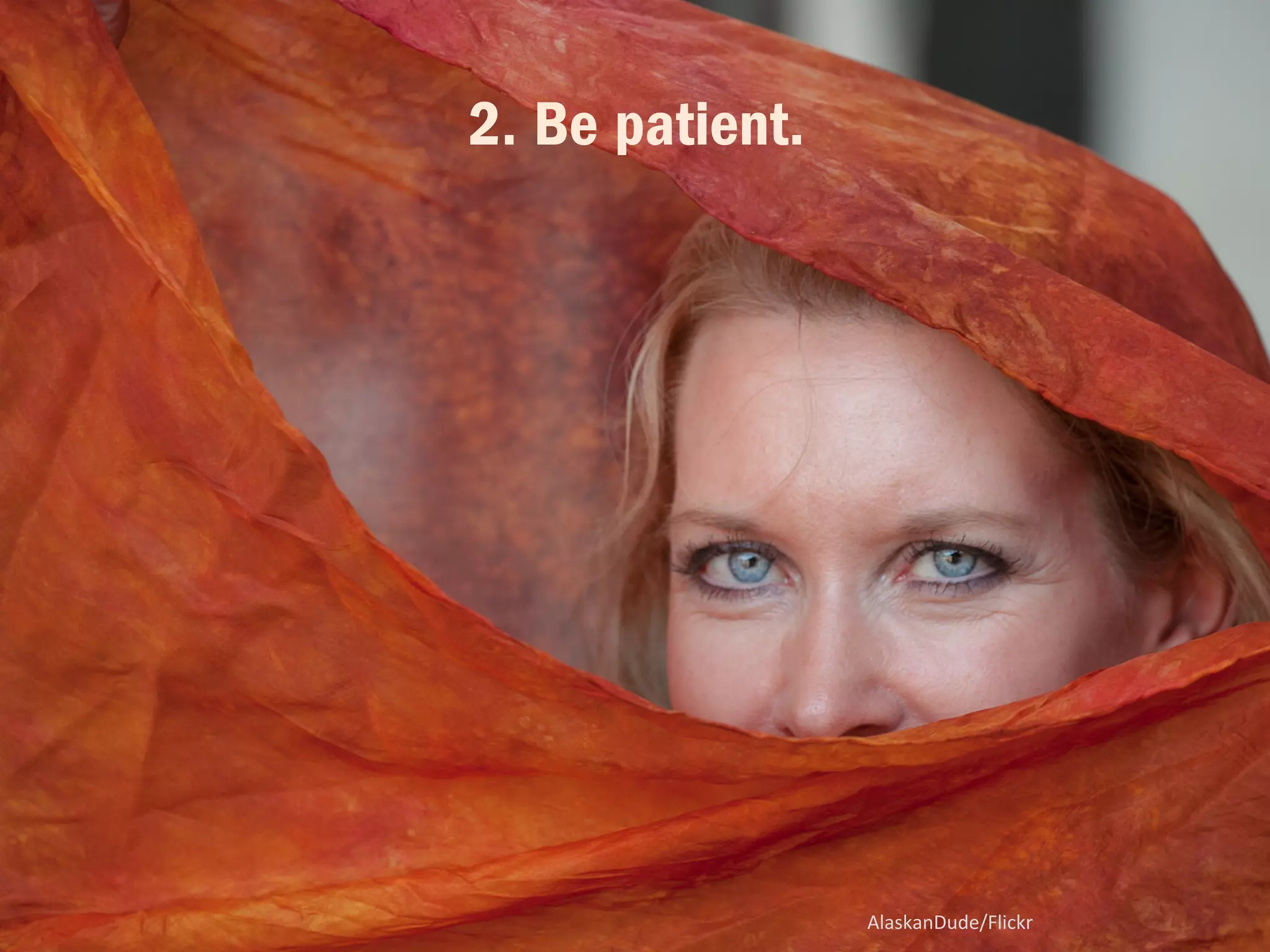 D 
e 
x 
t 
e 
r 
/Flickr 
1. Pay very close attention to 
what’s inside other people. 
 