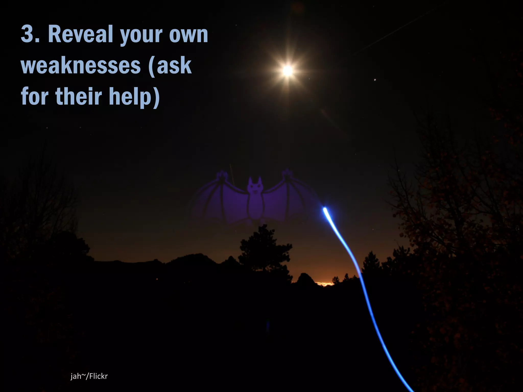 2. Be patient. Wait to earn their trust. 
AlaskanDude/Flickr 
 