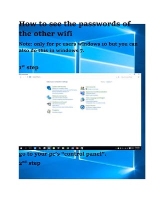 How to see the passwords of
the other wifi
Note: only for pc users windows 10 but you can
also do this in windows 7.
1st
step
go to your pc’s “control panel”.
2nd
step
 