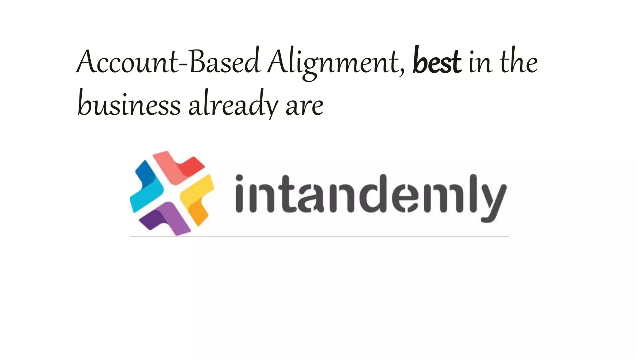 Account-Based Alignment, best in the
business already are