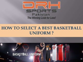 HOW TO SELECT A BEST BASKETBALL
UNIFORM ?
 