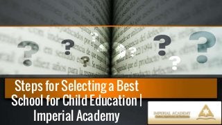 Steps for Selecting a Best
School for Child Education |
Imperial Academy
 