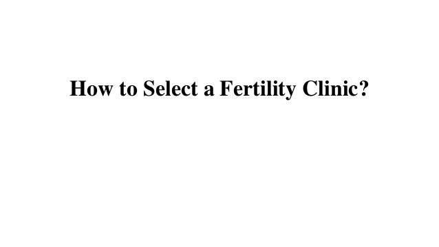 How to Select a Fertility Clinic?
 