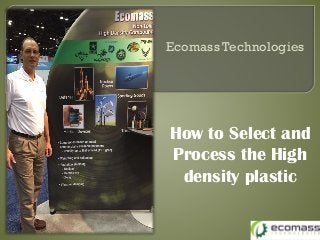Ecomass Technologies
How to Select and
Process the High
density plastic
 
