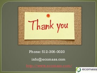 Phone: 512-306-0020
info@ecomass.com
http://www.ecomass.com/
 