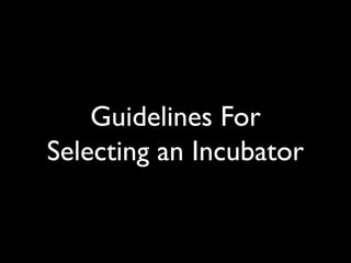 Guidelines For
Selecting an Incubator
 
