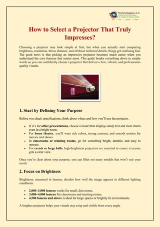 How to Select a Projector That Truly
Impresses?
Choosing a projector may look simple at first, but when you actually start...