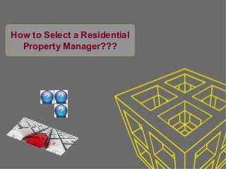How to Select a Residential
Property Manager???
 