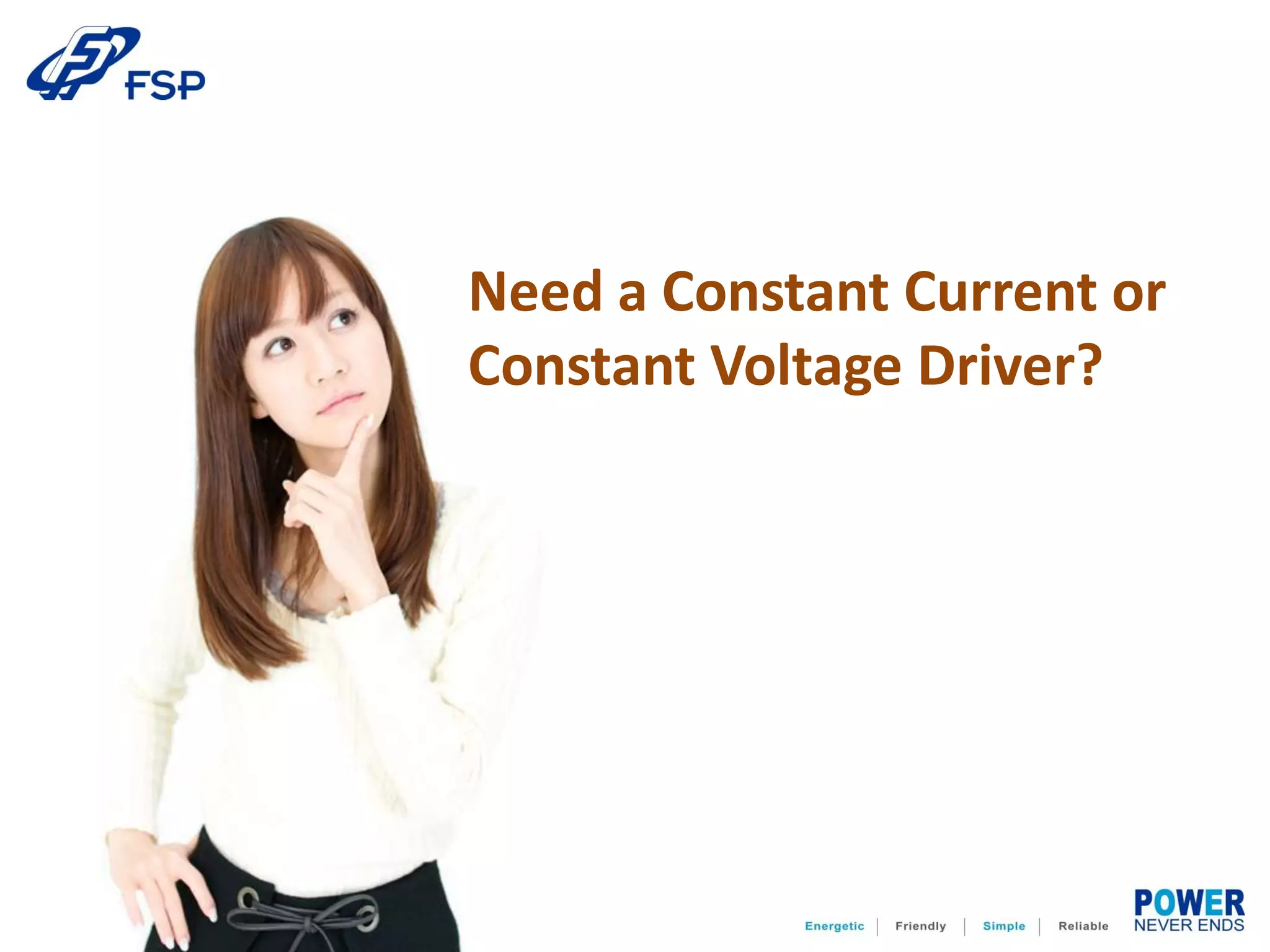 Need a Constant Current or
Constant Voltage Driver?
 