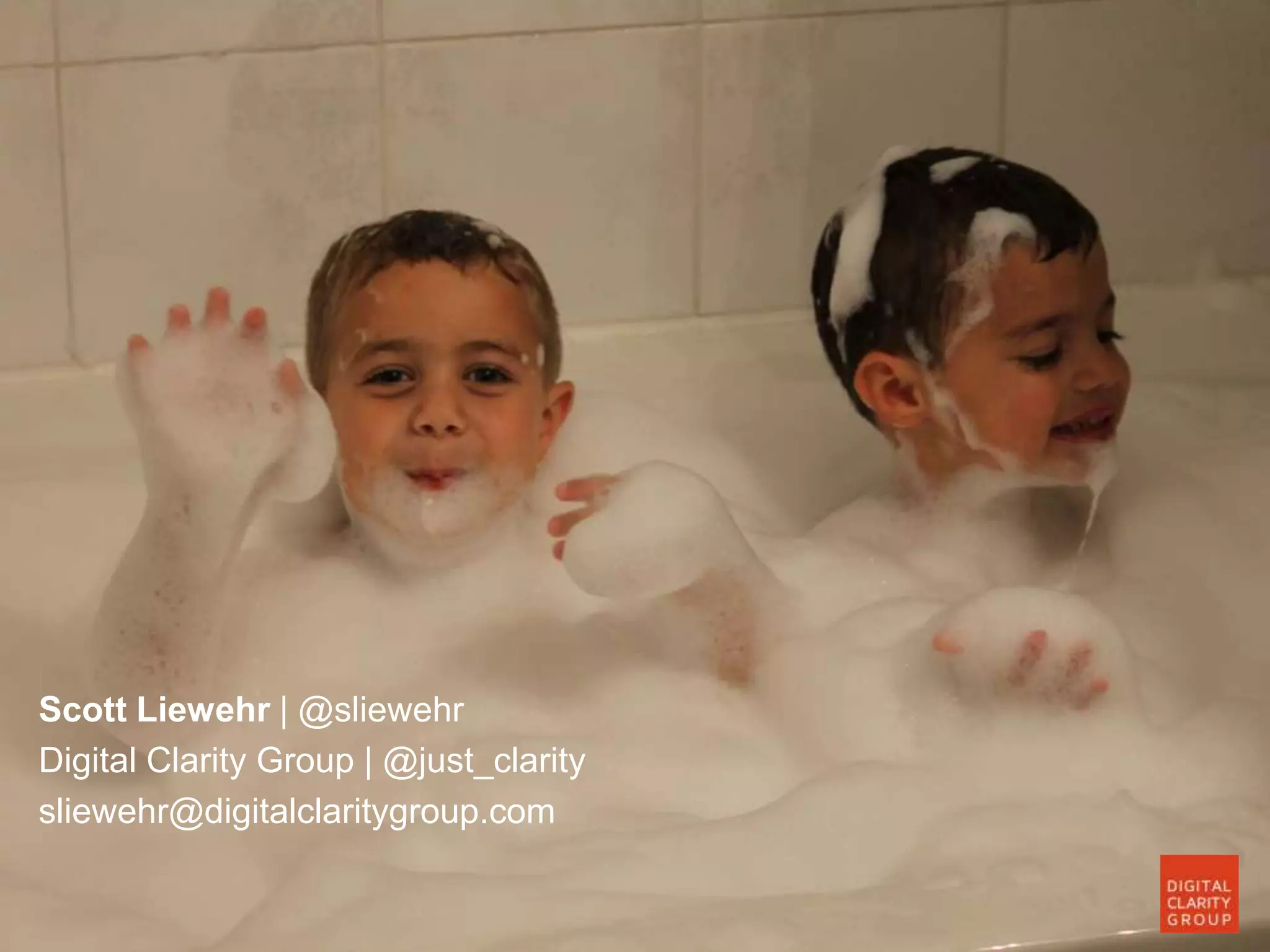 20
Scott Liewehr | @sliewehr
Digital Clarity Group | @just_clarity
sliewehr@digitalclaritygroup.com
 