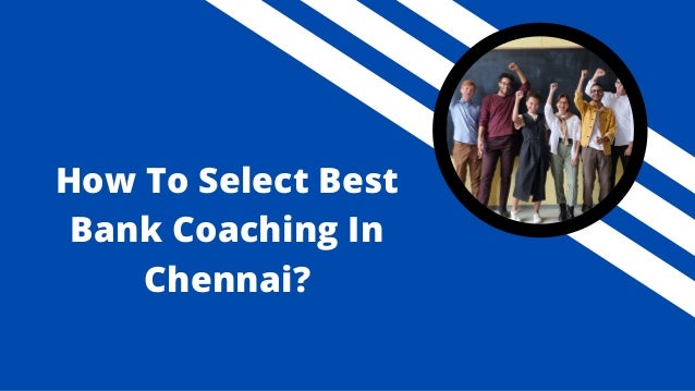 How To Select Best
Bank Coaching In
Chennai?
 