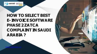 www.palmate.sa
HOW TO SELECT BEST
E-INVOICESOFTWARE
PHASE2ZATCA
COMPLAINT IN SAUDI
ARABIA ?
 
