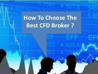 How To Choose The
Best CFD Broker ?
 