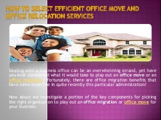 Dealing with a business office can be an overwhelming errand, yet have
you ever considered what it would take to play out an office move or an
office migration? Fortunately, there are office migration benefits that
have some expertise in quite recently this particular administration!
How about we investigate a portion of the key components for picking
the right organization to play out an office migration or office move for
your business.
 