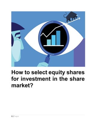 1 | P a g e
How to select equity shares
for investment in the share
market?
 