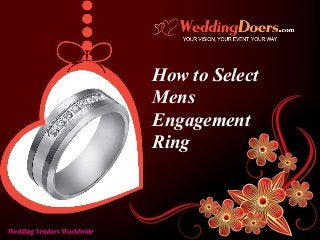 How to Select
Mens
Engagement
Ring
 
