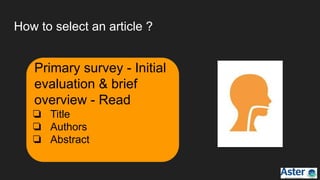 How to select an article ?
Primary survey - Initial
evaluation & brief
overview - Read
❏ Title
❏ Authors
❏ Abstract
 