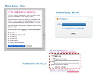 Modal dialog – Flickr


                                               File uploading– Box.net




                  In-place-edit– del.icio.us
 